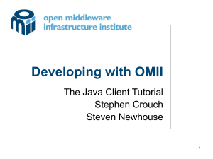 Developing with OMII The Java Client Tutorial Stephen Crouch Steven Newhouse
