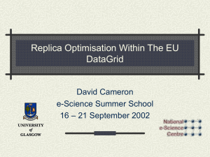 Replica Optimisation Within The EU DataGrid David Cameron e-Science Summer School