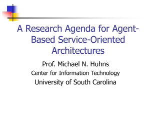 A Research Agenda for Agent- Based Service-Oriented Architectures Prof. Michael N. Huhns