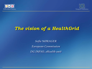 The vision of a HealthGrid Sofie NØRAGER European Commission DG INFSO, eHealth unit