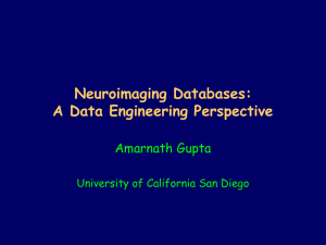 Neuroimaging Databases: A Data Engineering Perspective Amarnath Gupta University of California San Diego