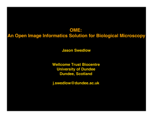 OME: An Open Image Informatics Solution for Biological Microscopy Jason Swedlow