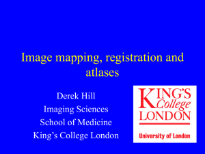 Image mapping, registration and atlases Derek Hill Imaging Sciences