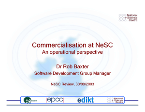 Commercialisation at NeSC An operational perspective Dr Rob Baxter Software Development Group Manager