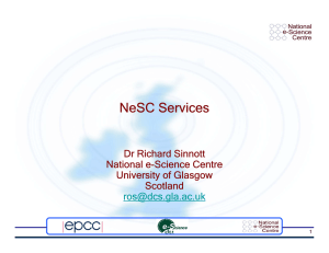 NeSC Services Dr Richard Sinnott National e-Science Centre University of Glasgow