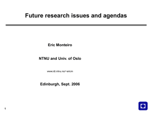Future research issues and agendas Eric Monteiro NTNU and Univ. of Oslo