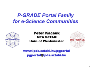 P-GRADE Portal Family for e-Science Communities Peter Kacsuk www.lpds.sztaki.hu/pgportal