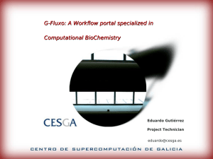 G-Fluxo: A Workflow portal specialized in Computational BioChemistry Eduardo Gutiérrez Project Technician