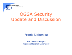 OGSA Security Update and Discussion Frank Siebenlist The GLOBUS Project