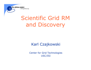 Scientific Grid RM and Discovery Karl Czajkowski Center for Grid Technologies