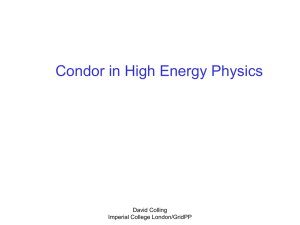 Condor in High Energy Physics David Colling Imperial College London/GridPP