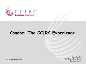 Condor: The CCLRC Experience John Kewley Grid Technology Group e-Science Centre