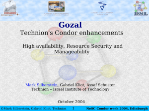 Gozal Technion's Condor enhancements High availability, Resource Security and Manageability