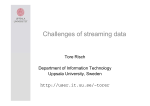 Challenges of streaming data Tore Risch Department of Information Technology Uppsala University, Sweden