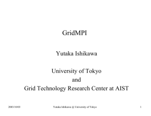 GridMPI Yutaka Ishikawa University of Tokyo and