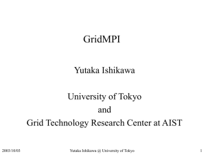 GridMPI Yutaka Ishikawa University of Tokyo and