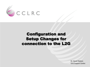 Configuration and Setup Changes for connection to the L2G Dr. David Wallom