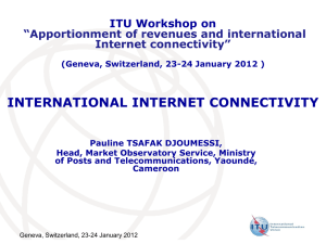 INTERNATIONAL INTERNET CONNECTIVITY ITU Workshop on  “Apportionment of revenues and international