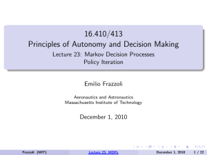 16.410/413 Principles of Autonomy and Decision Making Lecture 23: Markov Decision Processes