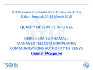 QUALITY OF SERVICE IN KENYA DERICK SIMIYU KHAMALI, MANAGER TELECOM COMPLIANCE