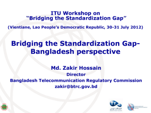 Bridging the Standardization Gap- Bangladesh perspective ITU Workshop on Bridging the Standardization Gap