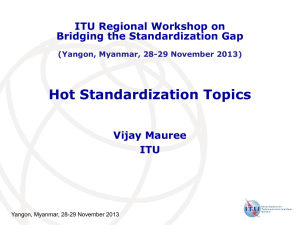 Hot Standardization Topics ITU Regional Workshop on Bridging the Standardization Gap Vijay Mauree