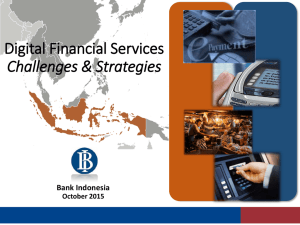Digital Financial Services Challenges &amp; Strategies Bank Indonesia October 2015