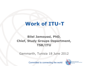 Work of ITU-T Bilel Jamoussi, PhD, Chief, Study Groups Department, TSB/ITU