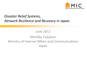 Disaster Relief Systems, Network Resilience and Recovery in Japan Michiko Fukahori June 2012