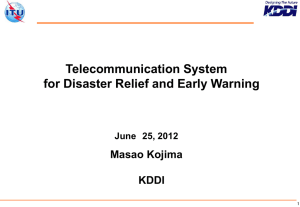 Telecommunication System for Disaster Relief and Early Warning Masao Kojima KDDI