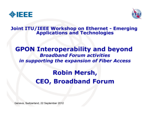 GPON Interoperability and beyond Robin Mersh, CEO, Broadband Forum