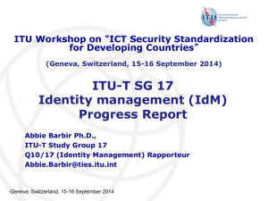 ITU-T SG 17 Identity management (IdM) Progress Report ITU Workshop on
