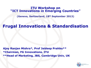 Frugal Innovations &amp; Standardisation ITU Workshop on “ICT Innovations in Emerging Countries ”