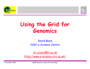 Using the Grid for Genomics David Boyd CLRC e-Science Centre