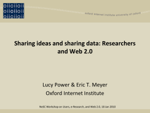 Sharing ideas and sharing data: Researchers and Web 2.0 Oxford Internet Institute