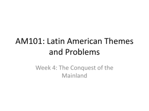 AM101: Latin American Themes and Problems Week 4: The Conquest of the Mainland