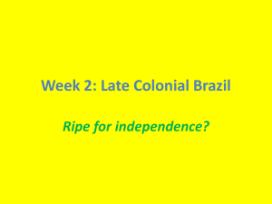 Week 2: Late Colonial Brazil Ripe for independence?