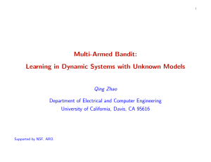 Multi-Armed Bandit: Learning in Dynamic Systems with Unknown Models Qing Zhao