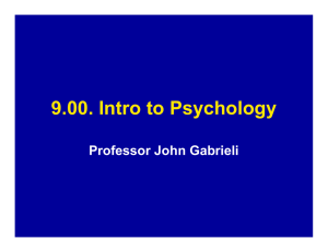 9.00. Intro to Psychology Professor John Gabrieli