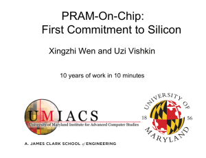 PRAM-On-Chip: First Commitment to Silicon Xingzhi Wen and Uzi Vishkin