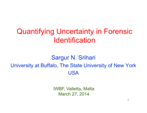 Quantifying Uncertainty in Forensic Identification Sargur N. Srihari