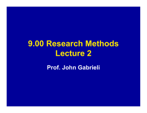 9.00 Research Methods Lecture 2 Prof. John Gabrieli