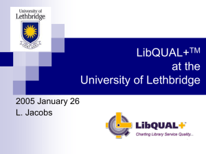 LibQUAL+ at the University of Lethbridge 2005 January 26