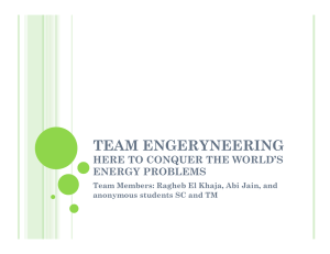 TEAM ENGERYNEERING HERE TO CONQUER THE WORLD’S ENERGY PROBLEMS Abi Jain, and