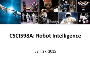 CSCI598A: Robot Intelligence Jan. 27, 2015