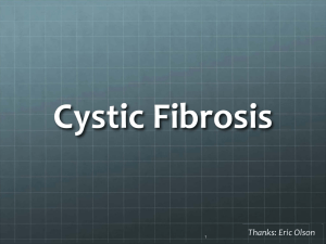 Cystic Fibrosis Thanks: Eric Olson 1
