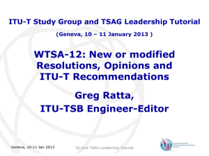 WTSA-12: New or modified Resolutions, Opinions and ITU-T Recommendations Greg Ratta,