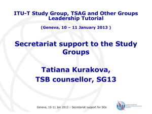 Secretariat support to the Study Groups Tatiana Kurakova, TSB counsellor, SG13
