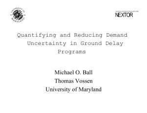 Quantifying and Reducing Demand Uncertainty in Ground Delay Programs Michael O. Ball