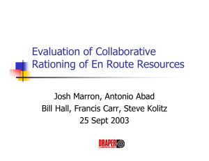 Evaluation of Collaborative Rationing of En Route Resources Josh Marron, Antonio Abad